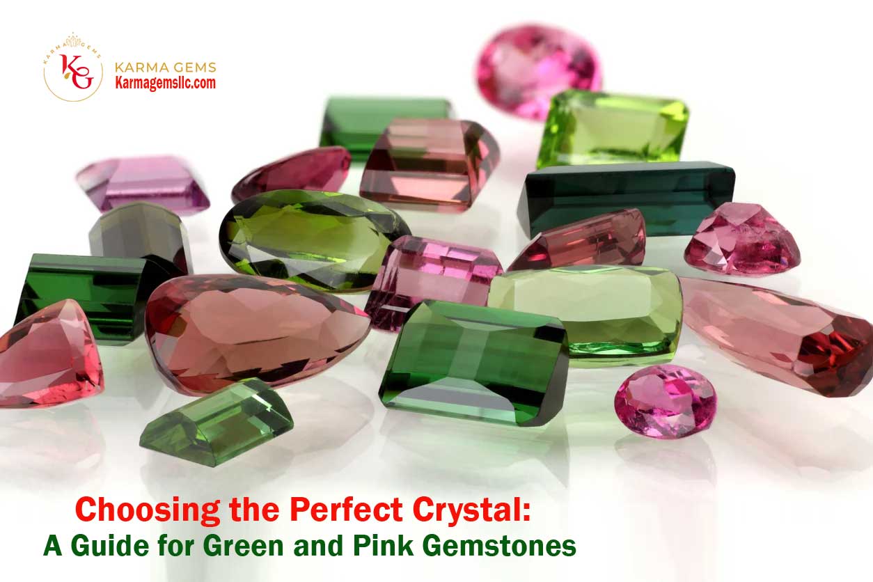 Choosing the Perfect Crystal: A Guide for Green and Pink Gemstones