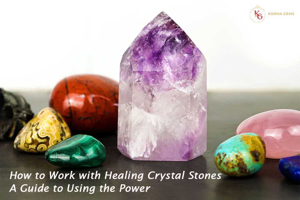 How to Work with Healing Crystal Stones A Guide to Harnessing Their Power