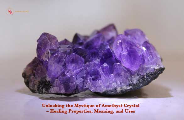 Unlocking the Mystique of Amethyst Crystal – Healing Properties, Meaning, and Uses